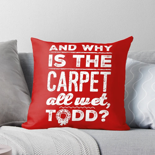And Why is the Carpet All Wet, Todd?" - Iconic Christmas Vacation Pillow featuring the Griswold Family
