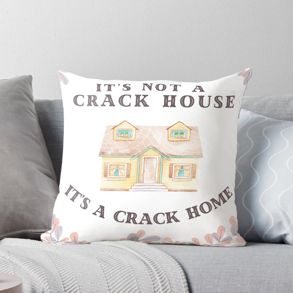 Funny decorative pillow with "It's Not A Crack House, It's A Crack Home" text