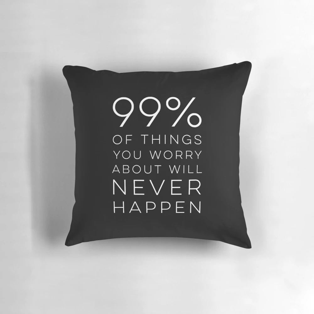 Inspirational pillow with positive message "99% of things you worry about will never happen