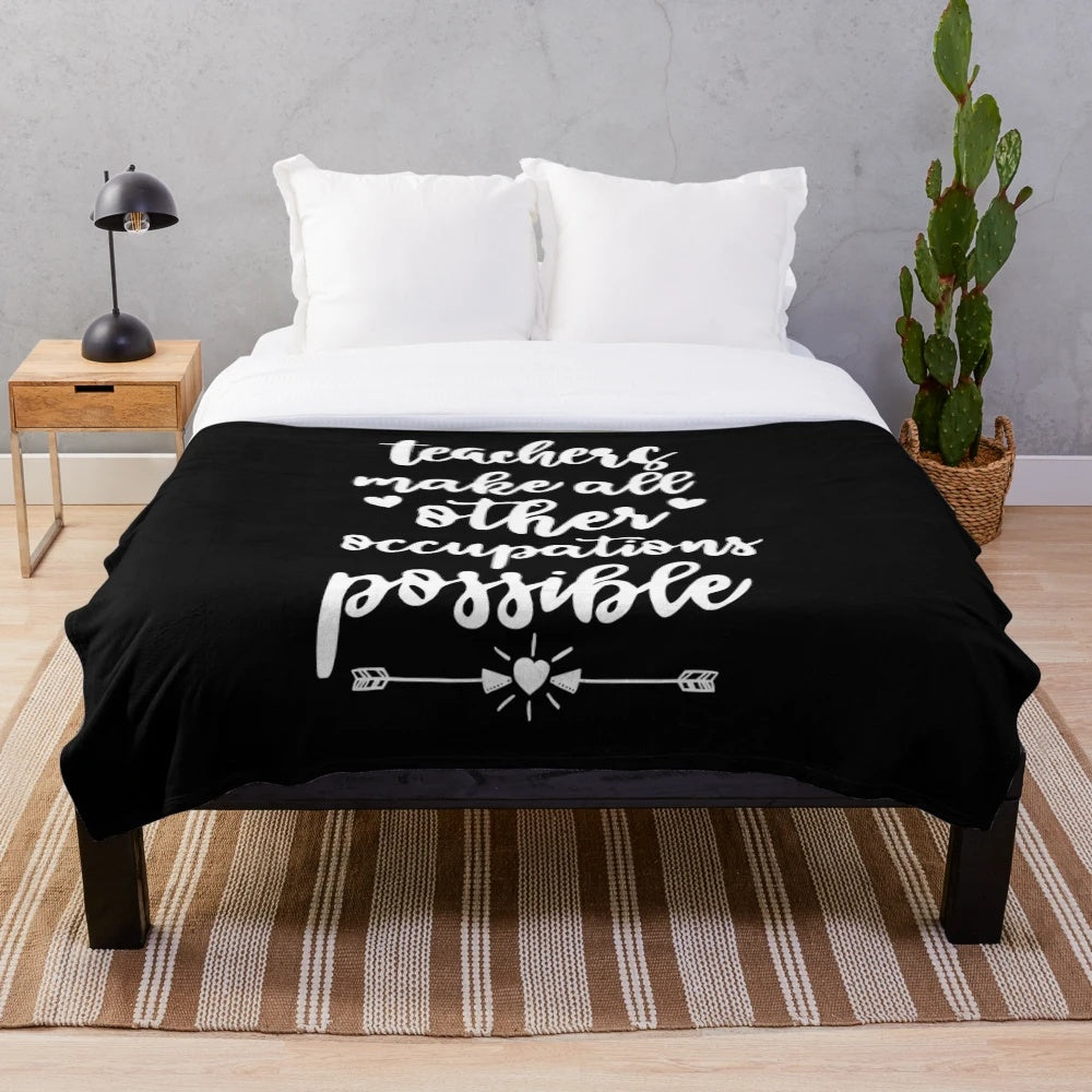 Teachers Make All Other Occupations Possible" Plush Blanket with Inspirational Saying